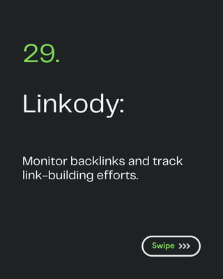 Linkody:
29.
Monitor backlinks and track
link-building efforts.
 