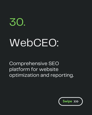 WebCEO:
30.
Comprehensive SEO
platform for website
optimization and reporting.
 