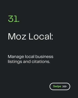 Moz Local:
31.
Manage local business
listings and citations.
 