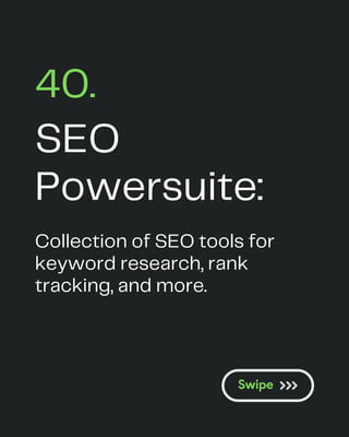 SEO
Powersuite:
40.
Collection of SEO tools for
keyword research, rank
tracking, and more.
 