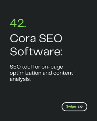 Cora SEO
Software:
42.
SEO tool for on-page
optimization and content
analysis.
 