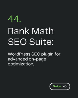 Rank Math
SEO Suite:
44.
WordPress SEO plugin for
advanced on-page
optimization.
 