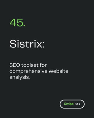 Sistrix:
45.
SEO toolset for
comprehensive website
analysis.
 