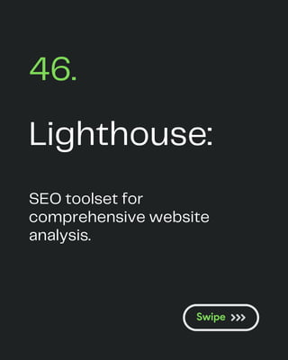 Lighthouse:
46.
SEO toolset for
comprehensive website
analysis.
 