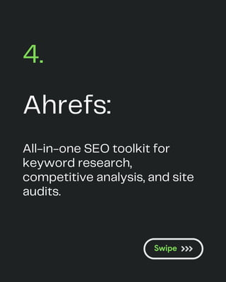 Ahrefs:
4.
All-in-one SEO toolkit for
keyword research,
competitive analysis, and site
audits.
 