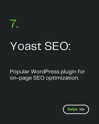 Yoast SEO:
7.
Popular WordPress plugin for
on-page SEO optimization.
 