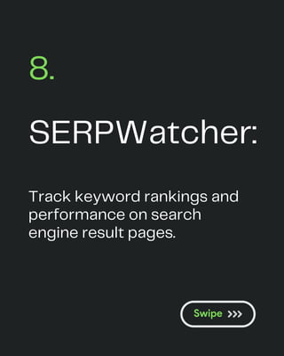 SERPWatcher:
8.
Track keyword rankings and
performance on search
engine result pages.
 
