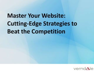 Master Your Website:  Cutting-Edge Strategies to Beat the Competition 