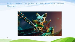 What comes to your mind? Master: Scrum
Master
4