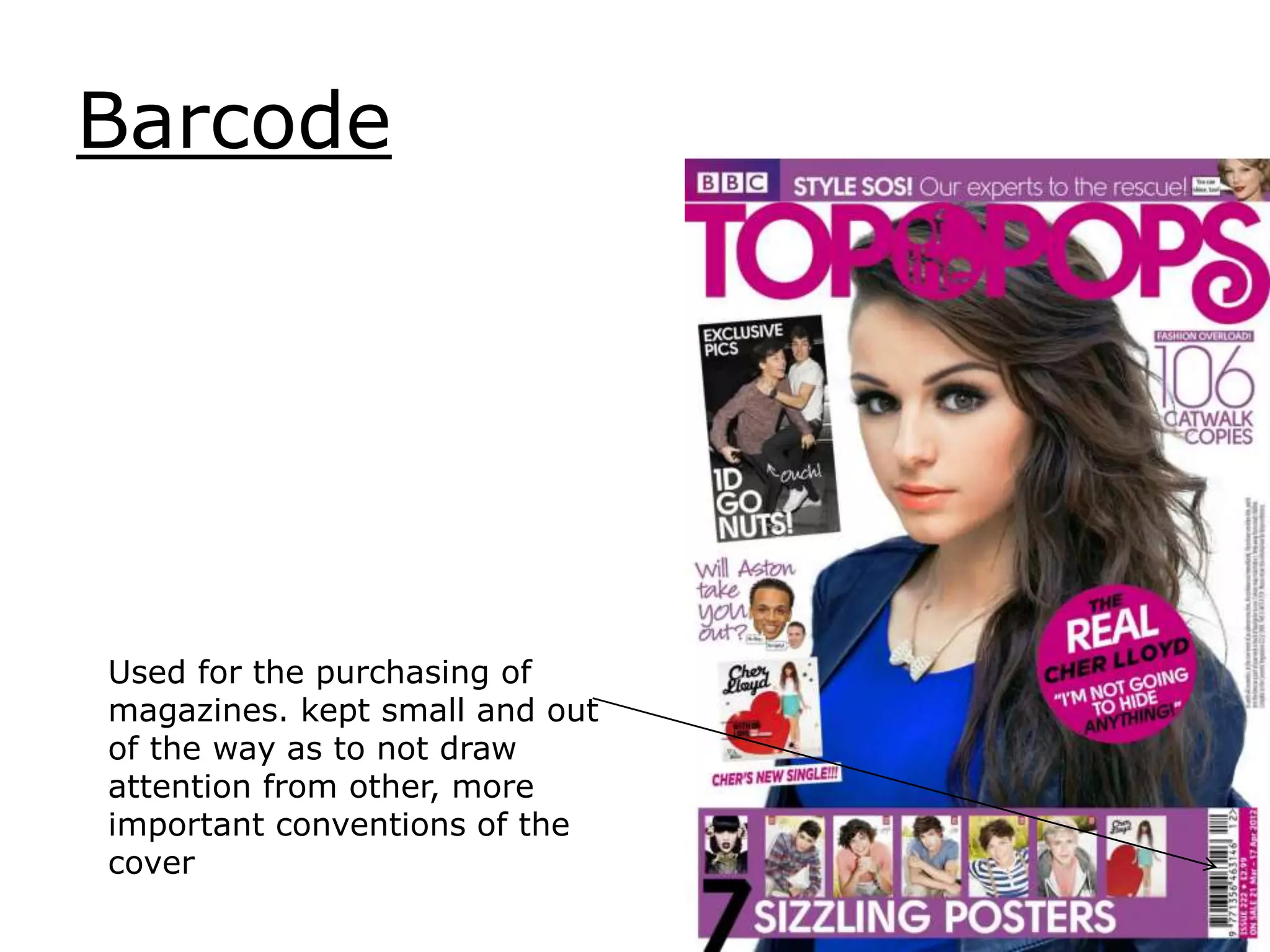 Barcode
Used for the purchasing of
magazines. kept small and out
of the way as to not draw
attention from other, more
important conventions of the
cover
 