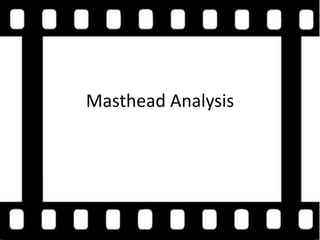 Masthead Analysis 
 