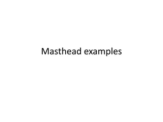 Masthead examples
 
