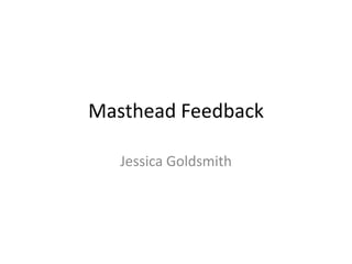 Masthead Feedback

   Jessica Goldsmith
 