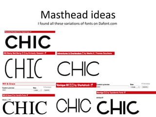 Masthead ideas
I found all these variations of fonts on Dafont.com
 