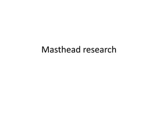 Masthead research

 