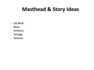 Masthead & Story Ideas

-   Up Beat
-   Base
-   Anthem
-   Tunage
-   Volume
 