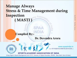 Complied By:-
Dr. Devendra Arora
Manage Always
Stress & Time Management during
Inspection
( MASTI )
04/29/18
1
DrDevArora
 
