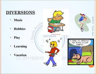 DIVERSIONS
• Music
• Hobbies
• Play
• Learning
• Vacation
04/29/18
23
DrDevArora
 