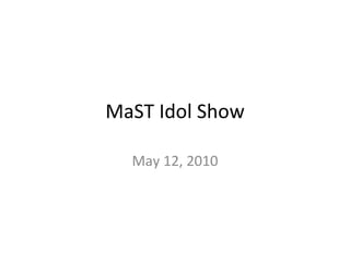 MaST Idol Show May 12, 2010 