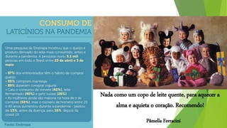 Nada como um copo de leite quente, para aquecer a
alma e aquieta o coração. Recomendo!
Pâmella Ferracini
 