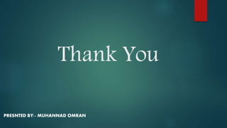 Thank You
PRESNTED BY:- MUHANNAD OMRAN
 