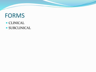 FORMS
 CLINICAL
 SUBCLINICAL
 