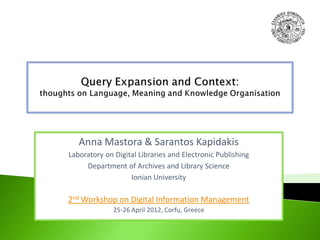 Anna Mastora & Sarantos Kapidakis
Laboratory on Digital Libraries and Electronic Publishing
     Department of Archives and Library Science
                   Ionian University

2nd Workshop on Digital Information Management
              25-26 April 2012, Corfu, Greece
 