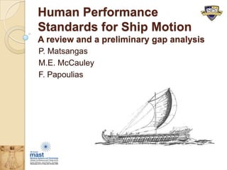 Human Performance Standards for Ship MotionA review and a preliminary gap analysis P. Matsangas M.E. McCauley F. Papoulias 