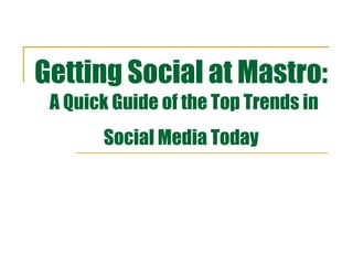 Getting Social at Mastro:   A Quick Guide of the Top Trends in Social Media Today   