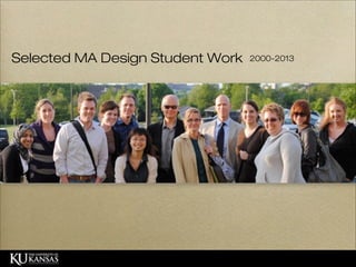 Selected MA Design Student Work

2000-2013

 