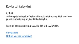 Kokia tai taisyklė?
2, 4, 8
Galite spėti trijų skaičių kombinacija tiek kartų, kiek norite –
gausite atsakymą ar ji atitinka taisyklę
Pateikti savo atsakymą GALITE TIK VIENĄ KARTĄ
Veritasium
Online versija (angliška)
 
