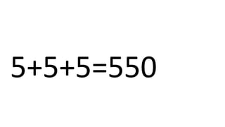 5+5+5=550
 
