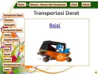 Bajaj
Home Macam – Macam Alat Transportasi
Transportasi Udara
Transportasi Laut
Transportasi Darat
Pesawat
Helicopter
Kapal
Mobil
Sepeda Motor
Sepeda
Kereta
Becak
Bajaj
Video Selesai
 
