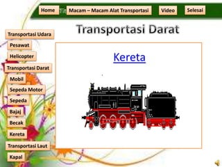 Kereta
Home Macam – Macam Alat Transportasi
Transportasi Udara
Transportasi Laut
Transportasi Darat
Pesawat
Helicopter
Kapal
Mobil
Sepeda Motor
Sepeda
Kereta
Becak
Bajaj
Video Selesai
 