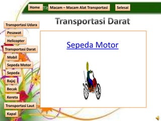 Sepeda Motor
Home Macam – Macam Alat Transportasi
Transportasi Udara
Transportasi Laut
Transportasi Darat
Pesawat
Helicopter
Kapal
Mobil
Sepeda Motor
Sepeda
Kereta
Becak
Bajaj
Selesai
 