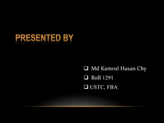  Md Kamrul Hasan Chy
 Roll 1291
 USTC, FBA
 