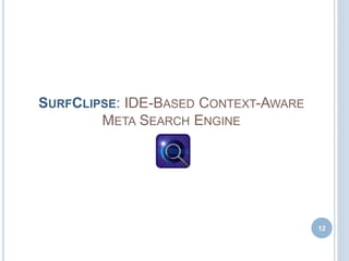SURFCLIPSE: IDE-BASED CONTEXT-AWARE
META SEARCH ENGINE
12
 