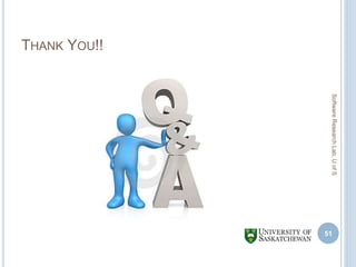 THANK YOU!!
51
SoftwareResearchLab,UofS
 