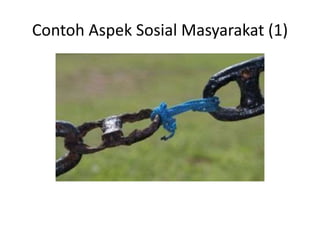 Contoh Aspek Sosial Masyarakat (1)
 