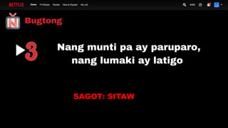 Bugtong
Nang munti pa ay paruparo,
nang lumaki ay latigo
SAGOT: SITAW
 