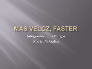 Integrantes: Luis Burgos
    María Pía Galán
 
