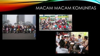MACAM MACAM KOMUNITAS
 
