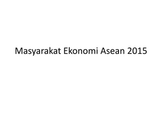 Masyarakat Ekonomi Asean 2015
 