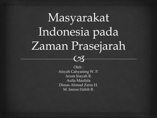Oleh :
Aisyah Cahyaning W. P.
Arum Inayah R.
Aulia Maulida
Dimas Ahmad Zarin H.
M. Imron Habib B.
 