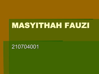 MASYITHAH FAUZI
210704001
 
