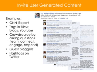 Examples: CNN iReport Tags in Flickr, blogs, Youtube Crowdsource by asking questions (learn, connect, engage, respond) Guest bloggers Hashtags on Twitter Invite User Generated Content 