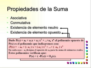 Propiedades de la Suma Asociativa Conmutativa Existencia de elemento neutro Existencia de elemento opuesto 
