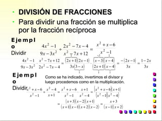 DIVISIÓN DE FRACCIONES Para dividir una fracción se multiplica por la fracción recíproca Ejemplo Dividir  Como se ha indicado, invertimos el divisor y  luego procedemos como en la multiplicación. Ejemplo Dividir  
