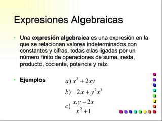 Expresiones Algebraicas <ul><li>Una  expresión algebraica  es una expresión en la que se relacionan valores indeterminados...