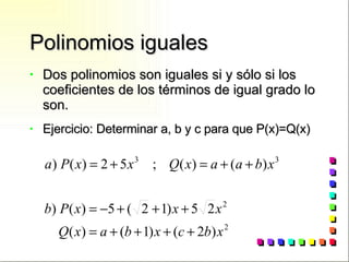 Polinomios iguales <ul><li>Dos polinomios son iguales si y sólo si los coeficientes de los términos de igual grado lo son....